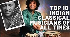 TOP 10 INDIAN CLASSICAL MUSICIANS OF ALL TIMES