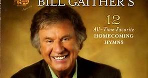 Bill Gaither - Bill Gaither's 12 All-Time Favorite Homecoming Hymns