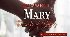 Biblical People: Mary (5) the Wife of Clopas | Women in the Bible