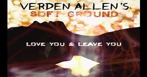 Verden Allen / Soft Ground - Love You And Leave You