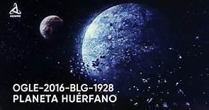 El misterioso mundo de OGLE-2016-BLG-1928. ¿Qué sabemos sobre los planetas huérfanos?