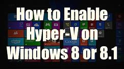 How to Enable Hyper-V on Windows 8 and Windows 8.1 (Pro)