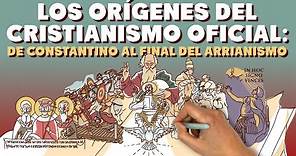 Los orígenes del Cristianismo Oficial: de Constantino al final del Arrianismo.