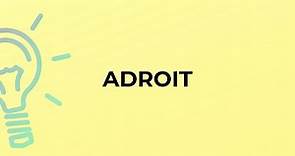 What is the meaning of the word ADROIT?