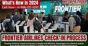 Frontier Airlines Check in Process || What's New In 2024