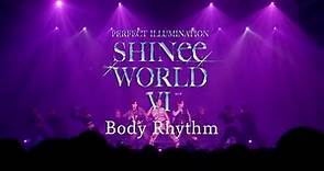 SHINee「Body Rhythm」 from SHINee WORLD VI [PERFECT ILLUMINATION]