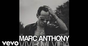 Marc Anthony - Vivir Mi Vida (Audio)