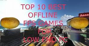 TOP 10 BEST OFFLINE FPS GAMES FOR LOW END PC IN 2019