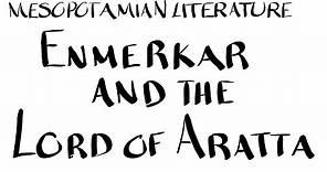 Mesopotamian Literature: Enmerkar and the Lord of Aratta