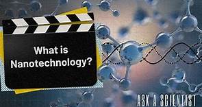 ASK A SCIENTIST...What is Nanotechnology?