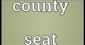 County seat Meaning
