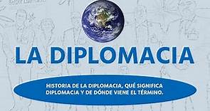 Historia de la diplomacia, qué significa diplomacia y de dónde viene el término.
