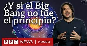 3 teorías que desafían al Big Bang | BBC Mundo