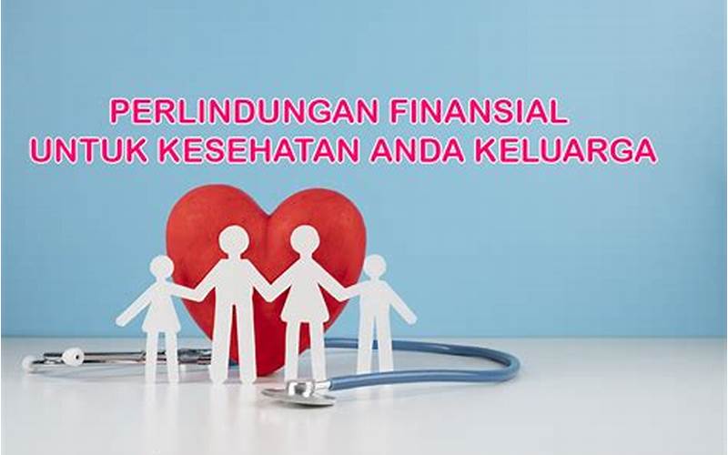  Asuransi Keluarga: Perlindungan Finansial Untuk Keluarga Anda 