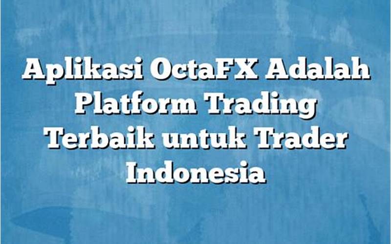  Daftar Octafx: Platform Trading Terbaik Untuk Para Trader Indonesia 