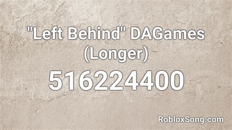 \"Left Behind\" DAGames (Longer) Roblox ID - Roblox music codes
