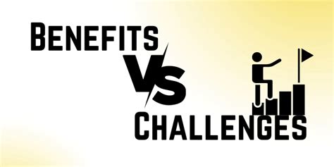 Challenges and Benefits