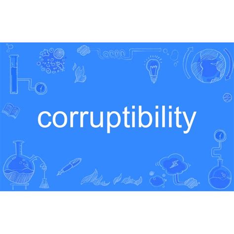 Corruptibility