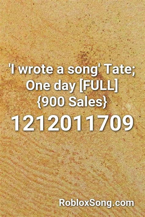 \'I wrote a song\' Tate; One day [FULL] {900 Sales} Roblox ID