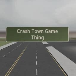 (Newer version) Crash Town Game Thing - Roblox