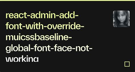 Troubleshoot @font-face Not Working in React: Tips and Solutions