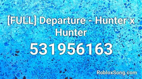 [FULL] Departure - Hunter x Hunter Roblox ID - Roblox music codes
