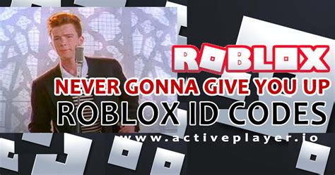[GET] Never Gonna Give You Up Roblox ID Codes - The Game 