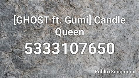 [GHOST ft. Gumi] Candle Queen Roblox ID - Roblox music codes
