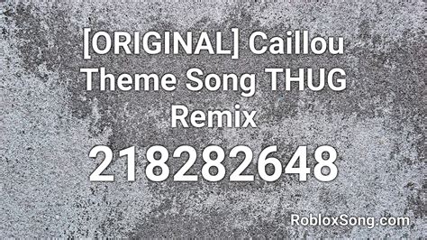 [ORIGINAL] Caillou Theme Song THUG Remix Roblox ID