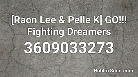 [Raon Lee & Pelle K] GO!!! Fighting Dreamers Roblox ID - Roblox 