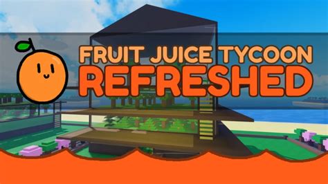 [UPDATE] Fruit Juice Tycoon: Refreshed - Roblox