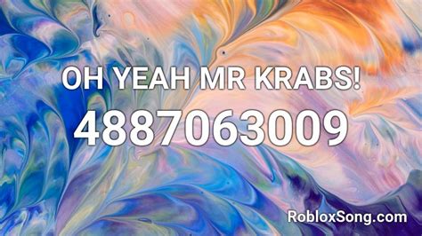 [original]oh Yeah Mr Krabs - Roblox Song ID - Roblox Music