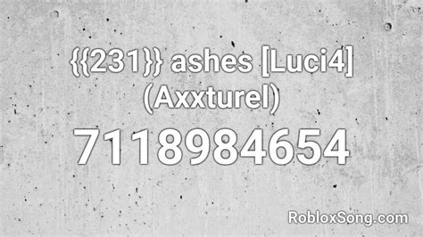 {{231}} ashes [Luci4] (Axxturel) Roblox ID - Roblox music codes