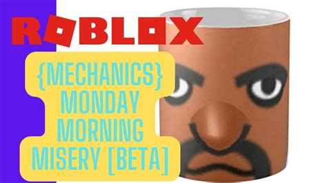 {MECHANICS} Monday Morning Misery [Beta] - Roblox
