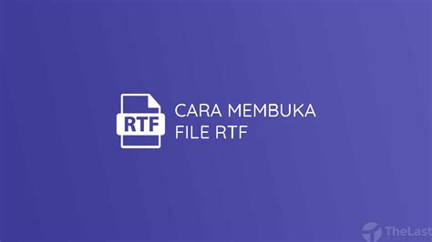 Panduan Lengkap Cara Membuka File RTF