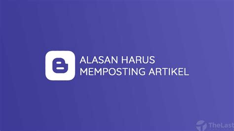 Alasan Harus Posting Artikel