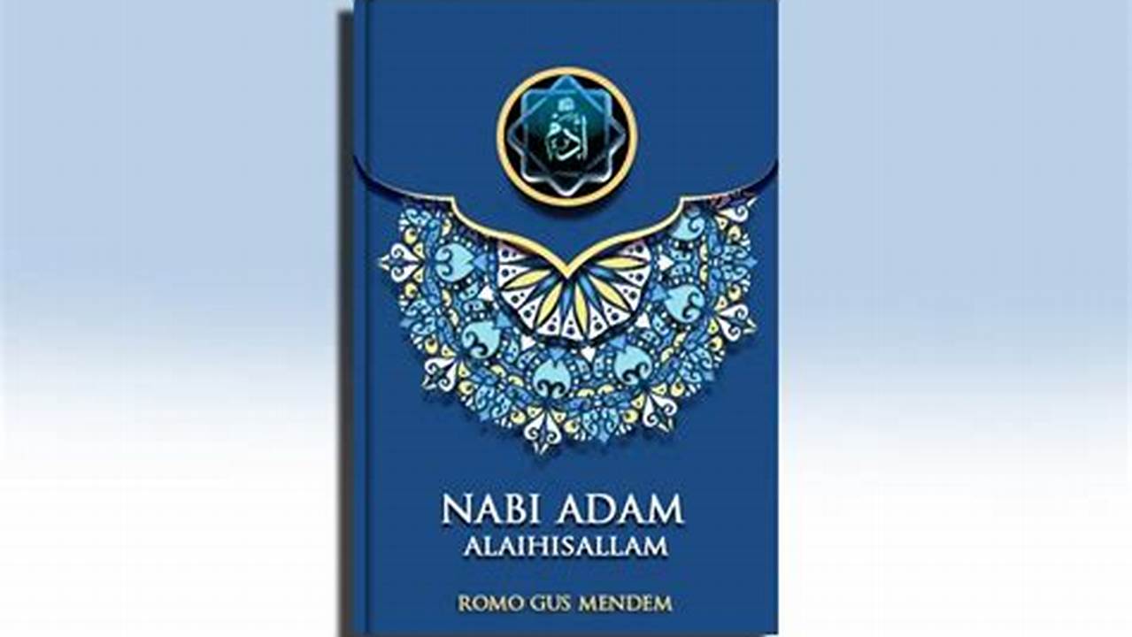 Menurut Islam: Kisah Nabi Adam, Khalifah Pertama di Bumi