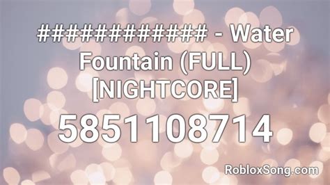 「Nightcore」→ The Water Fountain Roblox ID - Roblox music codes