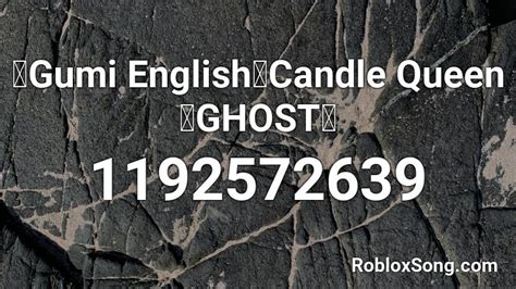 【Gumi English】Candle Queen【GHOST】 Roblox ID