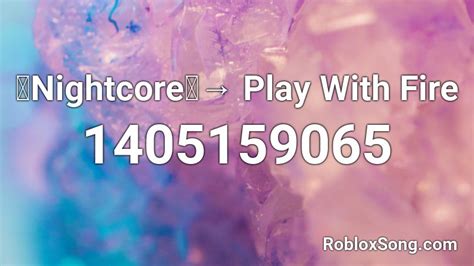 【Nightcore】→ Play With Fire Roblox ID