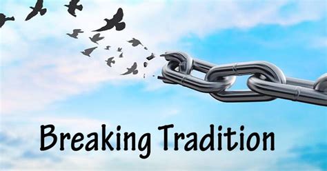 Breaking with Tradition