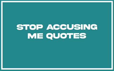Stop Accusing Me