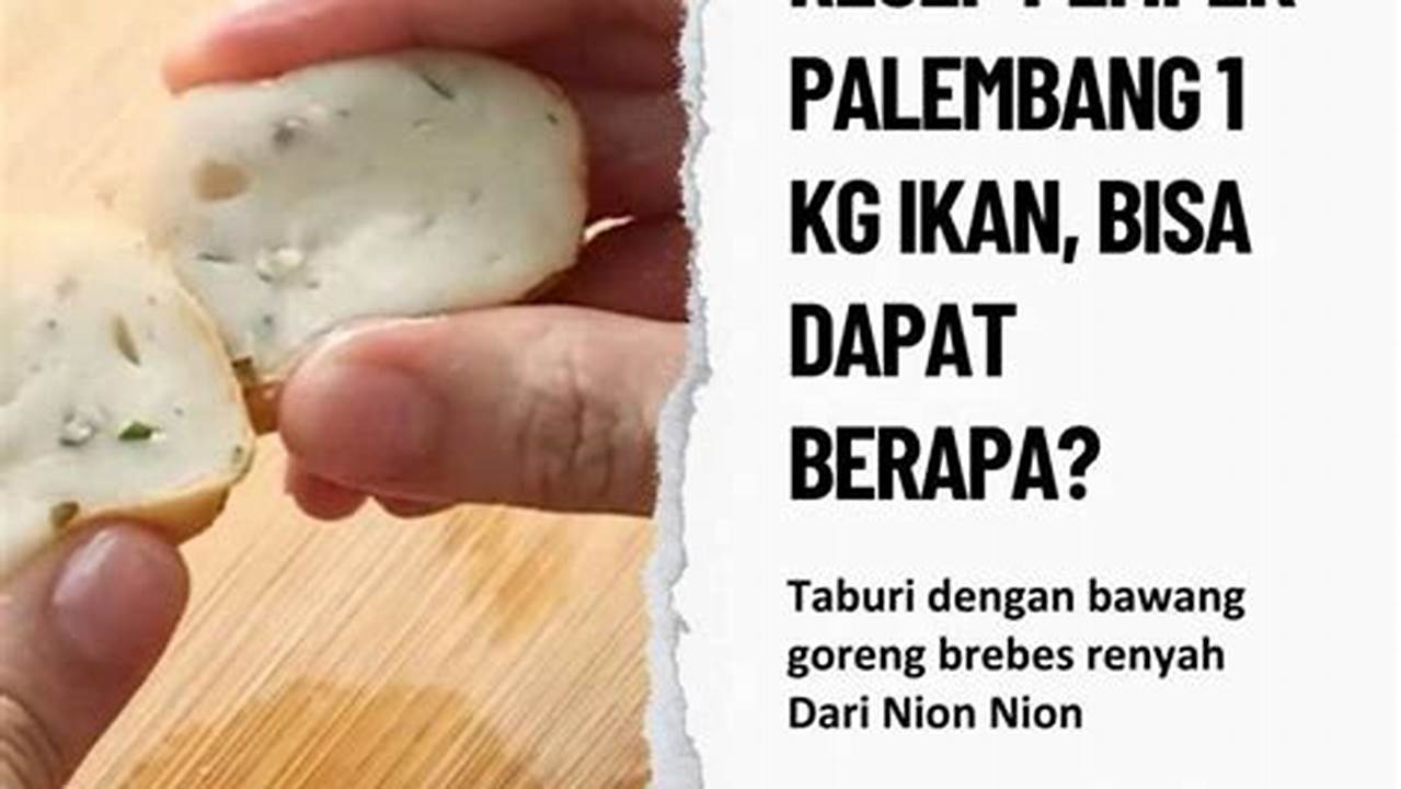 Rahasia Terungkap: 1 Kg Ikan Bisa Jadi Berapa Pempek?