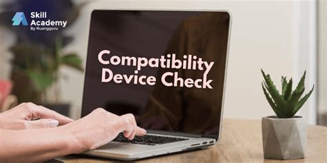 1. Check Device Compatibility