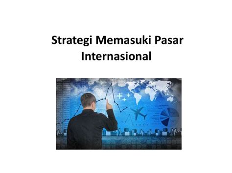 10 Cara Memasuki Pasar Internasional: Strategi Sukses Ekspansi Bisnis