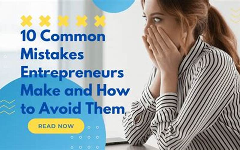 10 Common Mistakes Entrepreneurs Make And How To Avoid Them 