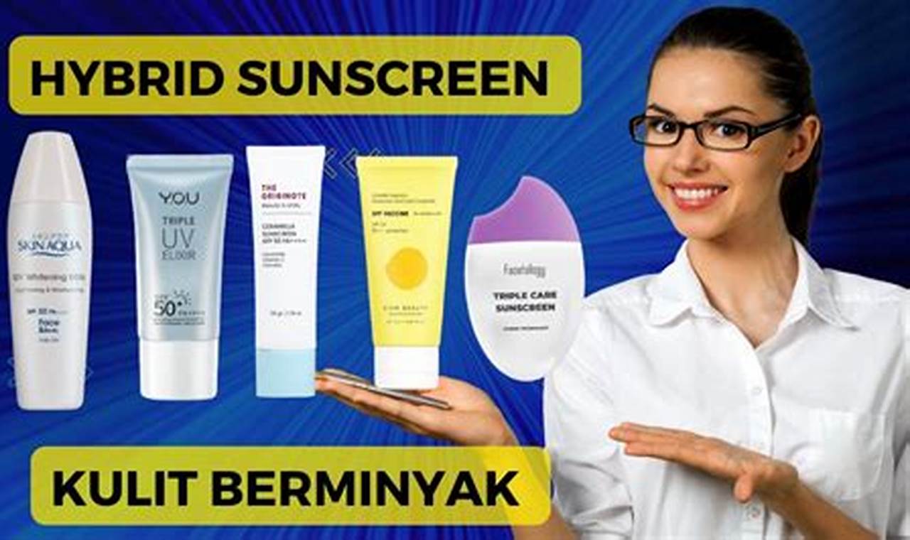 10 rekomendasi sunscreen untuk kulit berminyak & berjerawat