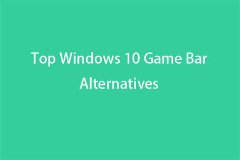 10. Use Game Bar Alternatives