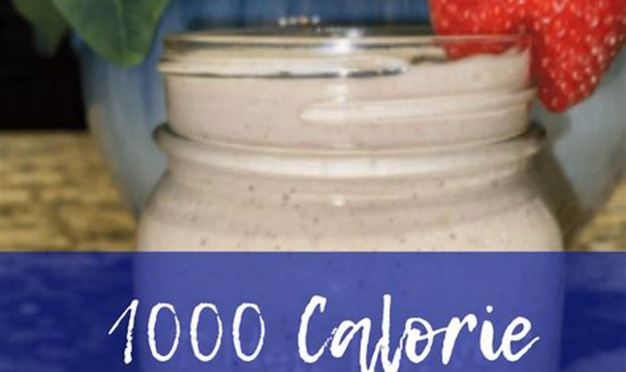 1000 Calorie Smoothie Recipes – A Delicious Way To Stay Healthy