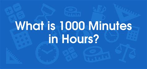 How Many Hours Are In 1,000 Minutes? Calculatio